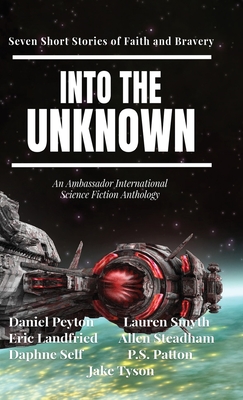 Into the Unknown: Seven Short Stories of Faith and Bravery - Peyton, Daniel, and Landfried, Eric, and Smyth, Lauren