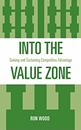 Into the Value Zone: Gaining and Sustaining Competitive Advantage