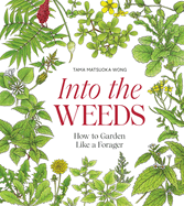 Into the Weeds: How to Garden Like a Forager