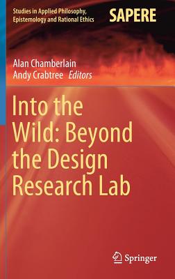 Into the Wild: Beyond the Design Research Lab - Chamberlain, Alan (Editor), and Crabtree, Andy (Editor)