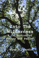 Into The Wilderness: A Collection of Poetry and Psalms