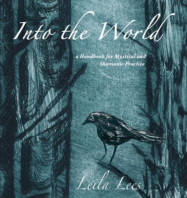 Into the World: a Handbook for Mystical and Shamanic Practice - Lees, Leila