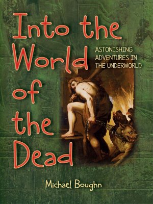 Into the World of the Dead: Astonishing Adventures in the Underworld - Boughn, Michael