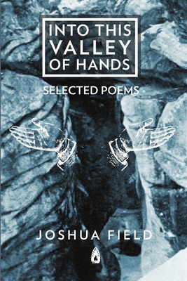 Into This Valley of Hands - Field, Joshua