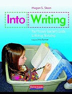 Into Writing: The Primary Teacher's Guide to Writing Workshop
