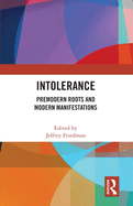 Intolerance: Premodern Roots and Modern Manifestations