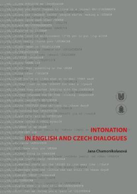 Intonation in English and Czech Dialogues: Opera Facultatis Philosophicae Universitatis Masarykianae - Chamonikolasov, Jana