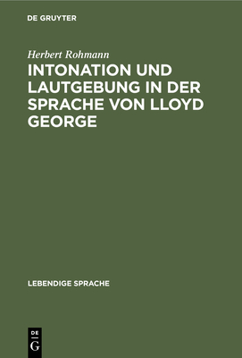 Intonation Und Lautgebung in Der Sprache Von Lloyd George - Rohmann, Herbert