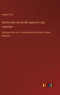 Intorno alla vita ed alle opere di Luigi Lagrange: Discorso letto nel R. Liceo Galilei di Pisa per la festa letteraria