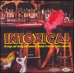 Intoxica! Strange and Sleazy Instrumental Sounds from the Socal Suburbs - Various Artists