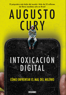Intoxicacin Digital / Digital Intoxication: Cmo Enfrentar El Mal del Milenio / How to Confront Millennium Evil