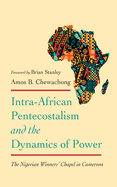 Intra-African Pentecostalism and the Dynamics of Power: The Nigerian Winners' Chapel in Cameroon