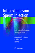Intracytoplasmic Sperm Injection: Indications, Techniques and Applications
