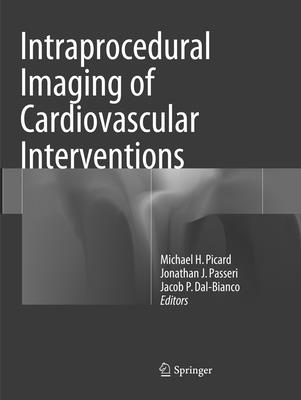 Intraprocedural Imaging of Cardiovascular Interventions - Picard, Michael H (Editor), and Passeri, Jonathan J (Editor), and Dal-Bianco, Jacob P (Editor)