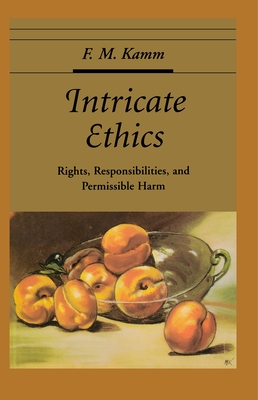 Intricate Ethics: Rights, Responsibilities, and Permissable Harm - Kamm, F M