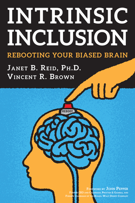 Intrinsic Inclusion: Rebooting Your Biased Brain - Reid Ph D Janet B