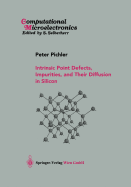 Intrinsic Point Defects, Impurities, and Their Diffusion in Silicon - Pichler, Peter