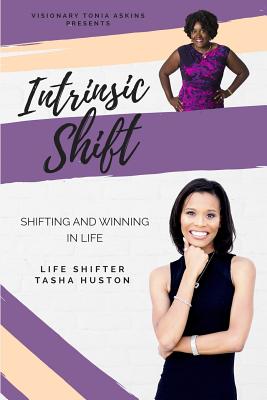 Intrinsic Shift: Shifting and Winning in Life - Huston, Tasha, and Askins, Tonia