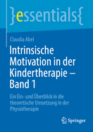 Intrinsische Motivation in der Kindertherapie - Band 1: Ein Ein- und berblick in die theoretische Umsetzung in der Physiotherapie