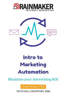 Intro to Marketing Automation: Maximize Your Advertising ROI - Kelsey, Todd