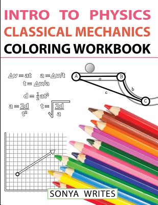 Intro to Physics: Classical Mechanics Coloring Workbook - Writes, Sonya