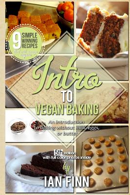 Intro to Vegan Baking: An Easy Start to Preparing Expert Whole Food Paleo Vegan Recipes - Finn, Ian