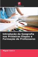 Introdu??o da Geografia nas Primeiras Etapas e Forma??o de Professores