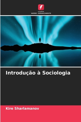 Introdu??o ? Sociologia - Sharlamanov, Kire