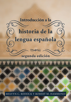 Introduccin a la Historia de la Lengua Espaola: Segunda Edicin - Resnick, Melvyn C, and Hammond, Robert M