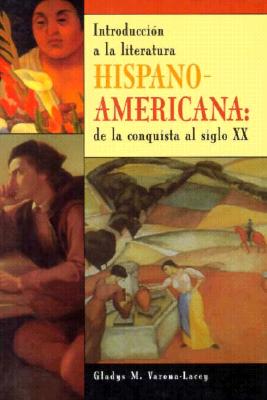 Introduccin a la literatura hispanoamericana: de la conquista al siglo XX - Varona-Lacey, Gladys