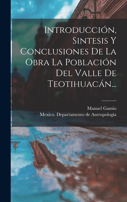 Introduccin, Sintesis Y Conclusiones De La Obra La Poblacin Del Valle De Teotihuacn... - Mexico Departamento de Antropologa (Creator), and Gamio, Manuel