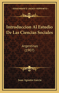 Introduccion Al Estudio de Las Ciencias Sociales: Argentinas (1907)