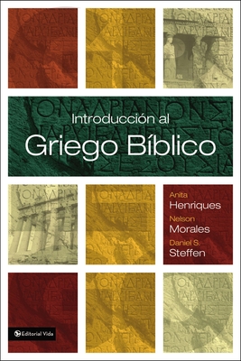 Introduccion Al Griego Biblico - Henriques, Anita, and Morales, Nelson, and Steffen, Daniel S
