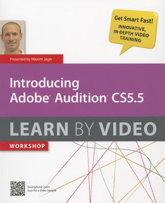 Introducing Adobe Audition CS5.5: Learn by Video workshop - Jago, Maxim, and Freed, Becca
