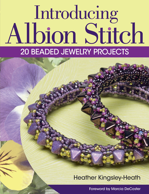 Introducing Albion Stitch: 20 Beaded Jewelry Projects - Kingsley-Heath, Heather