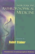 Introducing Anthroposophical Medicine - Steiner, Rudolf, and Creeger, Catherine (Translated by)