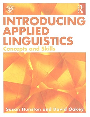 Introducing Applied Linguistics: Concepts and Skills - Hunston, Susan, and Oakey, David
