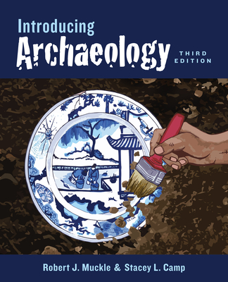 Introducing Archaeology, Third Edition - Muckle, Robert, and Camp, Stacey L