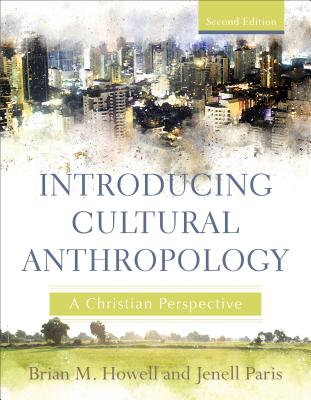 Introducing Cultural Anthropology: A Christian Perspective - Howell, Brian M, and Paris, Jenell