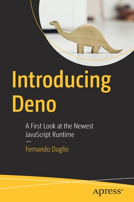 Introducing Deno: A First Look at the Newest JavaScript Runtime - Doglio, Fernando