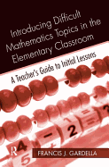 Introducing Difficult Mathematics Topics in the Elementary Classroom: A Teacher's Guide to Initial Lessons