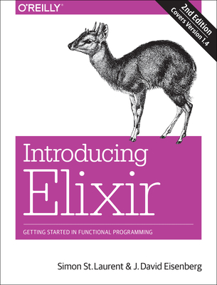 Introducing Elixir: Getting Started in Functional Programming - St Laurent, Simon, and Eisenberg, J