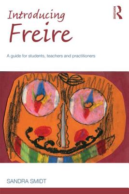 Introducing Freire: A guide for students, teachers and practitioners - Smidt, Sandra