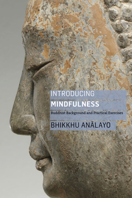 Introducing Mindfulness: Buddhist Background and Practical Exercises - Analayo, Bhikkhu, and Kornfield, Jack (Foreword by)
