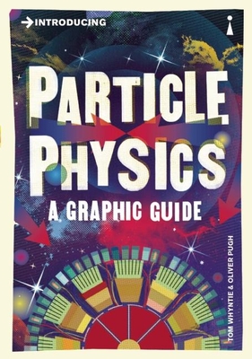 Introducing Particle Physics: A Graphic Guide - Whyntie, Tom