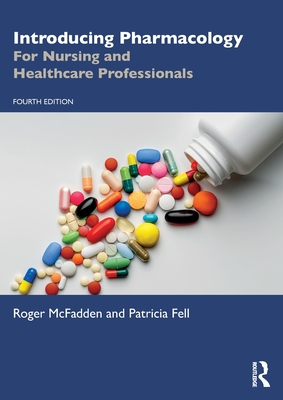 Introducing Pharmacology: For Nursing and Healthcare Professionals - McFadden, Roger, and Fell, Patricia