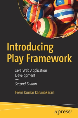 Introducing Play Framework: Java Web Application Development - Karunakaran, Prem Kumar
