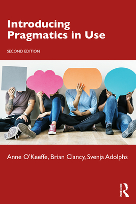 Introducing Pragmatics in Use - O'Keeffe, Anne, and Clancy, Brian, and Adolphs, Svenja