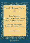 Introducing Production Innovation Into an Organization: Structured Methods for Producing Computer Software (Classic Reprint)