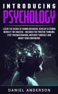 Introducing Psychology: Learn the Basics of Human Behavior, Develop a Strong Mindset for Success - Discover the Positive Thinking, Stop Procrastination, Motivate Yourself and Boost Your Confidence